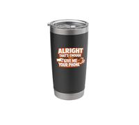 Alright Thats Enough Give Me Your Phone Funny Meme Stainless Steel Insulated Tumbler