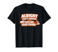Alright Thats Enough Give Me Your Phone Funny Meme T-Shirt