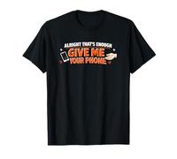 Alright Thats Enough Give Me Your Phone Funny Meme T-Shirt