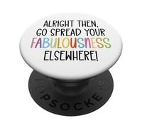 Alright Then Go Spread Your Fabulousness Elsewhere Coworker PopSockets Adhesive PopGrip