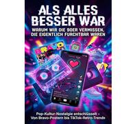 Als alles besser war: Warum wir die 90er vermissen, die eigentlich furchtbar waren: Pop-Kultur-Nostalgie entschlüsselt - Von Bravo-Postern bis TikTok-Retro-Trends