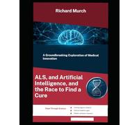 ALS, and Artificial Intelligence, and the Race to Find a Cure: The Silent Assault