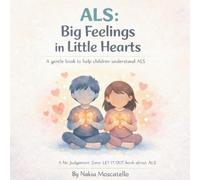 ALS Big Feelings In Little Hearts: A Gentle Book To Help Children Understand ALS (No Judgement Zone - LET IT OT)