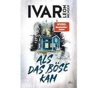 Als das Böse kam: Thriller | »Ivar Leon Menger hat ein selten schönes Stück Spannung geschrieben. Gedankenvoll und elegant und wunderbar eigen.« Melanie Raabe