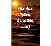 Als das Leben Schatten warf: Annemarie - Rückkehr meiner Erinnerungen