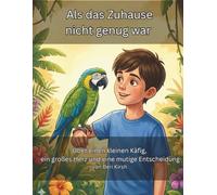 Als das Zuhause nicht genug war: Über einen kleinen Käfig, ein großes Herz und eine mutige Entscheidung (WILD Moments - Geschichten über Papageien, Empathie und echtes Tierverständnis)