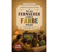 Als der Fernseher endlich Farbe bekam: Nostalgische Kurzgeschichten in Großschrift. Ein Geschenk für Oma, Opa und alle Rentner zum Vorlesen, ... Erinnern. (Geschichten, die bleiben)