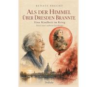 Als der Himmel über Dresden brannte - Eine Kindheit im Krieg - Nach einer wahren Geschichte