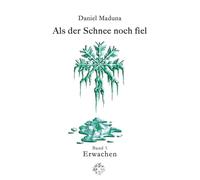 Als der Schnee noch fiel: Band 1: Erwachen