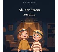 Als der Strom ausging: Mia und Jonas und das gemütlichste Abenteuer der Welt - Eine Vorlesegeschichte ab 4 Jahren