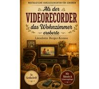 Als der Videorecorder das Wohnzimmer eroberte: Nostalgische Kurzgeschichten in Großschrift. Ein Geschenk für Oma, Opa und alle Rentner zum Vorlesen, ... Erinnern. (Geschichten, die bleiben)