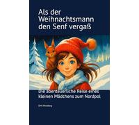 Als der Weihnachtsmann den Senf vergaß: Eine höchst abenteuerliche Reise zum Nordpol