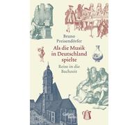 Als die Musik in Deutschland spielte: Reise in die Bachzeit