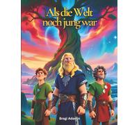 Als die Welt noch jung war - Wie die Wikingerwelt entstand: Eine sanfte Wikingergeschichte aus der nordischen Mythologie für Kinder (Wikingergeschichten für Kinder)