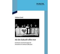 ALS Die Zukunft Offen War : Emotionen Und Erwartungen Der Deutschen Im Umbruch 1989/1990