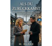 Als du zurückkamst: Was passiert, wenn die Liebe deines Lebens nach fast vierzig Jahren wieder vor dir steht
