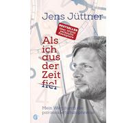 Als ich aus der Zeit fiel: Mein Weg durch die paranoide Schizophrenie
