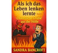 Als ich das Leben lenken lernte - Band 2: Chaotische Grüße aus der Hölle