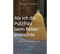Als ich die Putzfrau beim Beten erwischte: Was in Leben wirklich zählt