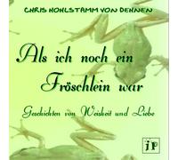 Als ich noch ein Fröschlein war - Geschichten von Weisheit und Liebe