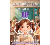 Als ik groot ben, word ik juf: Een inspirerend boek voor meisjes die dromen van het verlichten van de wereld met hun woorden
