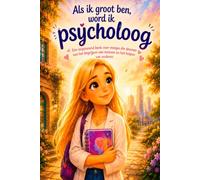 Als ik groot ben, word ik psycholoog: Een inspirerend boek voor meisjes die dromen van het begrijpen van mensen en het helpen van anderen