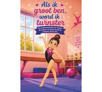 Als ik groot ben, word ik turnster: Een inspirerend boek voor meisjes die dromen van gratie, kracht en schitteren op de vloer