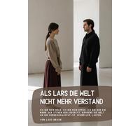 Als Lars die Welt nicht mehr Verstand: Ich bin kein Held. Ich bin kein Opfer. Ich bin nur ein Mann, der stehen geblieben ist, während die Welt an ihm vorbeigerauscht ist, schneller, lauter…