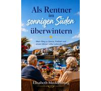 Als Rentner im sonnigen Süden überwintern: Mein Weg zu Sonne, Freiheit und einem Winter voller Lebensfreude