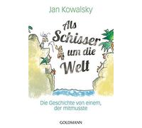 Als Schisser um die Welt: Die Geschichte von einem, der mitmusste, Kowalsky.