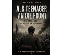 Als Teenager an die Front: Wenn Kindheit endet: Ein Bericht aus dem Schützengraben