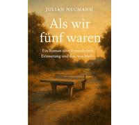 Als wir fünf waren: Ein Roman über Freundschaft, Erinnerung und das, was bleibt.