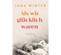 Als wir glücklich waren: Roman