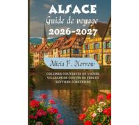 Alsace Guide de voyage 2026-2027: Collines couvertes de vignes, villages de contes de fées et sentiers forestiers