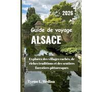 ALSACE Guide de voyage 2026: Explorez des villages cachés, de riches traditions et des sentiers forestiers pittoresques