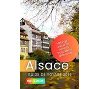 Alsace Guide de voyage 2026: Mélange unique de cultures française et allemande