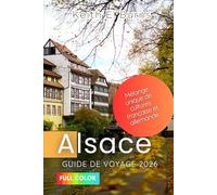 Alsace Guide de voyage 2026: Mélange unique de cultures française et allemande