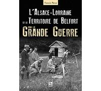 Alsace-Lorraine et le Territoire de Belfort dans la Grande Guerre