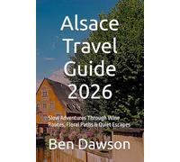 Alsace Travel Guide 2026: Slow Adventures Through Wine Routes, Floral Paths & Quiet Escapes
