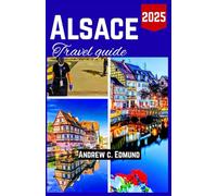 ALSACE TRAVEL GUIDE 2026: Traveller’s Roadmap to Food, Culture, Markets, itinerary, hidden gems, budgets tips & more