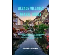 ALSACE VILLAGES TRAVEL GUIDE: Explore Colmar, Strasbourg, Christmas Market and Romantic Wine Route of France (Pathfinder Travel And Adventure Guides)