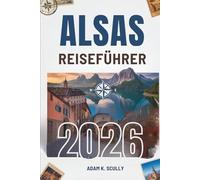 ALSAS REISEFÜHRER 2026: Ihr unverzichtbarer Begleiter für die östliche Schönheit Frankreichs