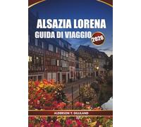 ALSAZIA LORENA GUIDA DI VIAGGIO 2026: Esplora villaggi affascinanti, percorsi panoramici e gemme nascoste per un'indimenticabile avventura europea