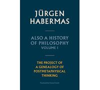 Also a History of Philosophy, Volume 1: The Project of a Genealogy of Postmetaphysical Thinking