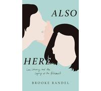 Also Here: Love, Literacy, and the Legacy of the Holocaust