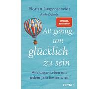 Alt genug, um glA14cklich zu sein: Wie unser Leb, Langenscheidt, Schulz.
