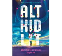 Alt Kid Lit: What Children's Literature Might Be (Children's Literature Association Series)