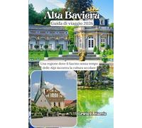 Alta Baviera Guida di viaggio 2026: Una regione dove il fascino senza tempo delle Alpi incontra la cultura secolare