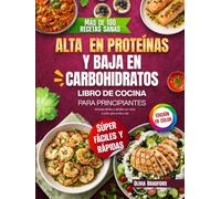 Alta en proteínas y baja en carbohidratos libro de cocina para principiantes: Recetas fáciles y rápidas con fotos a color para el día a día