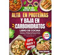 Alta en proteínas y baja en carbohidratos libro de cocina para principiantes: Recetas fáciles y rápidas con fotos a color para el día a día